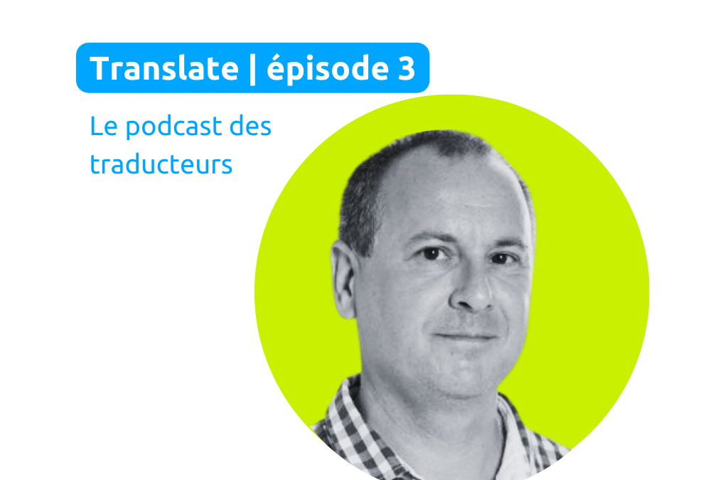 Podcast | La traduction technique, le point de vue d’une entreprise de traduction et l’avenir du métier avec Nicolas Desbordes